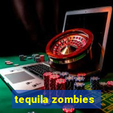 tequila zombies